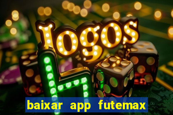 baixar app futemax futebol ao vivo